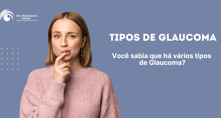  Tipos de Glaucoma: Conheça os principais