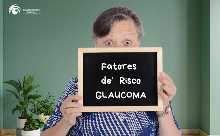  Quais são os fatores de risco do glaucoma? Descubra agora